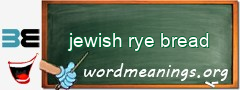 WordMeaning blackboard for jewish rye bread